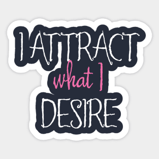 I Attract What I Desire Sticker